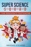 Super Science Squad: The Dragon's Toothache 1696936543 Book Cover