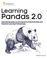 Learning Pandas 2.0: A Comprehensive Guide to Data Manipulation and Analysis for Data Scientists and Machine Learning Professionals 8119177061 Book Cover