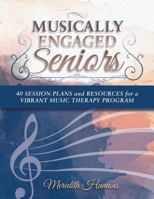 Musically Engaged Seniors: 40 Session Plans and Resources for a Vibrant Music Therapy Program 0615896286 Book Cover