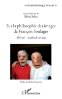 Sur la philosophie des images de François Soulages: Altérité - méthode & arts (Intersémiotique Des Arts) (French Edition) 2343113920 Book Cover