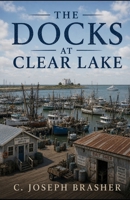 The Docks at Clear Lake B0GZDSQN8L Book Cover