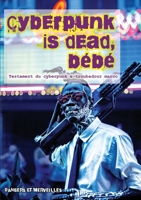 Cyberpunk is dead, bébé: Testament du cyberpunk e-troubadour marco (French Edition) B07LG1CBK5 Book Cover