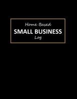 Home Based Small Business Log: Small Business Expense and Inventory Tracker Helping organized and saved so much time come up with a planning system on your business 1711518298 Book Cover