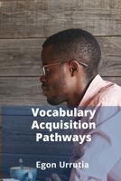 Vocabulary Acquisition Pathways: Research-Based Insights for Effective Language Teaching and Learning B0F6Y3T2Z5 Book Cover