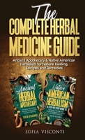 The Complete Herbal Medicine Guide: Ancient Apothecary & Native American Herbalism for Natural Healing, Recipes and Remedies: 2 books in 1 B0FP1RBWHN Book Cover