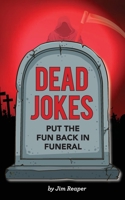 Dead Jokes: Put the Fun Back in Funeral 1724152203 Book Cover