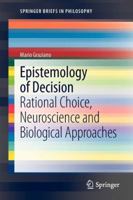Epistemology of Decision: Rational Choice, Neuroscience and Biological Approaches 9400754272 Book Cover