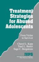 Treatment Strategies for Abused Adolescents: From Victim to Survivor (Interpersonal Violence: The Practice Series) 0761909508 Book Cover