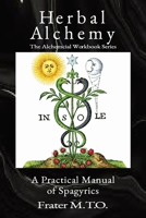 Herbal Alchemy: A Practical Manual of Spagyrics: An illustrated guide to making herbal medicines 1944963006 Book Cover