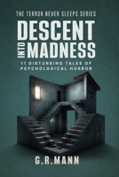 Descent into Madness: Stories of Psychological Horror, Madness, and Crime (Terror never sleeps) B0HBXFLL7K Book Cover