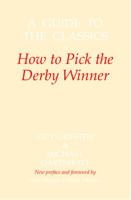 A Guide to the Classics: Or How to Pick the Derby Winner 184540937X Book Cover