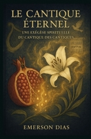 Le Cantique Éternel: Une Exégèse Spirituelle du Cantique des Cantiques (French Edition) B0G4W1G5TT Book Cover