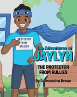 The Adventures of Jaylyn - The Protector from Bullies 1662423772 Book Cover