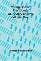 Young Lion of the Woods Or, A Story of Early Colonial Days 9362990873 Book Cover