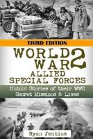 World War 2: Allied Special Forces: Untold Stories of Their WWII Secret Missions and Lives 1523704047 Book Cover