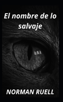 El nombre de lo salvaje B0B9G4QVK6 Book Cover