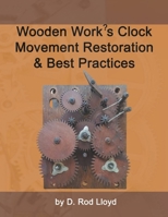 Wooden Work's Clock Movement Restoration & Best Practices B0BRFW9ZV3 Book Cover