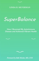 SuperBalance: How I Reversed My Autoimmune Disease and Achieved Vibrant Health B09TMZ351P Book Cover