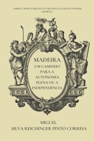 Madeira - Um Caminho para a Autonomia Plena ou a Independência B0BVD2M67V Book Cover
