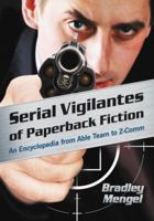 Serial Vigilantes of Paperback Fiction: An Encyclopedia from Able Team to Z-Comm 0786441658 Book Cover