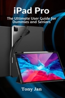 iPad Pro: The Ultimate User Guide for Dummies and Seniors B08J22RR8X Book Cover
