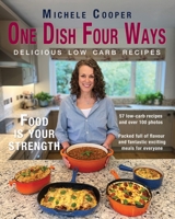 One Dish Four Ways: Delicious Low Carb Recipes 1789635543 Book Cover