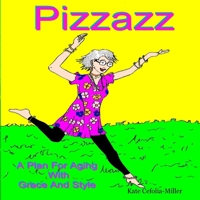 PIZZAZ A Plan for Aging With Grace and Style 1430329122 Book Cover