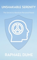 Unshakable Serenity: The Secret to Absolute Personal Peace B0CMCNVSGJ Book Cover