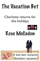 The Vacation Bet - Charlotte returns for the holidays: A lost bet romantic femdom vacation (The Vacation Bet : A lost bet romantic femdom vacation) 9363561933 Book Cover