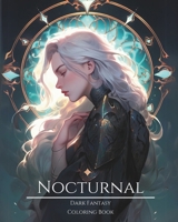 Nocturnal- Dark Fantasy Coloring Book 2: Haunting Portraits of Mystic, Creepy, Enchanting and Gorgeous Women. Green Witches, Enigmatic Moon Childs, ... Spirits, Pixies and More For Teens and Adults B0CTGDDDMJ Book Cover