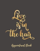 Love is in the Hair Appointment Book: Appointment Agenda Book Scheduling for Hairstylists, Beauty Salons Spas Hairdressers with Times and Half Hour ... to 8 pm 52 weeks Gold with Brown 8.5 x 11 in 1089553994 Book Cover