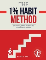 THE 1% HABIT METHOD: Small Daily Shifts That Create Extraordinary Results B0GPQ1GY5G Book Cover