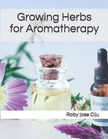 Growing Herbs for Aromatherapy 1479188026 Book Cover