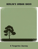 Berlin'S Urban Oasis: A Tiergarten Journey B0FPBJHT3R Book Cover