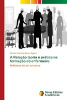 A Relação teoria e prática na formação do enfermeiro 613960608X Book Cover