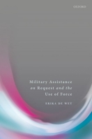Military Assistance on Request and the Use of Force 0198784406 Book Cover