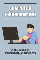 Computer Programming: Learn Basics Of Programming Languages: Learning Programming Language B09BY819T6 Book Cover