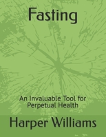Fasting: An Invaluable Tool for Perpetual Health B0BQNHPTSV Book Cover