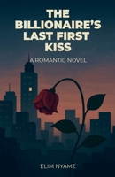 The Billionaire's Last First Kiss B0FJRK8HDL Book Cover