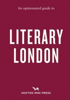 An Opinionated Guide to Literary London 1914314964 Book Cover
