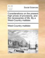 Considerations on the present high prices of provisions, and the necessaries of life. By a West-Country maltster. 1170527531 Book Cover