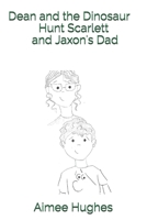 Dean and the Dinosaur Hunt Scarlett and Jaxon's Dad B08FP4W75P Book Cover