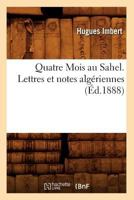 Quatre Mois Au Sahel. Lettres Et Notes Alga(c)Riennes, (A0/00d.1888) 1275320090 Book Cover