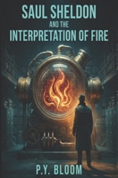 Saul Sheldon and the Interpretation of Fire: Saul Sheldon #3 B0H1BLGY6R Book Cover