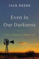 Even in Our Darkness: A Story of Beauty in a Broken Life 0310538149 Book Cover