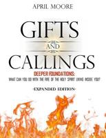 Gifts and Callings Expanded Edition: Deeper Foundations: What Can You Do with the Holy Spirit Living Inside You? 0998482633 Book Cover
