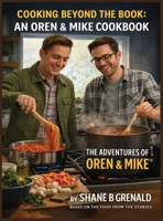 Cooking Beyond The Book: An Oren & Mike Cookbook - The Adventures of Oren and Mike B0GWMN2HMP Book Cover