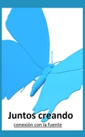 Juntos Creando: conexion con la fuente B084DG817T Book Cover