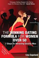 The Winning Dating Formula for Women Over 50: 7 Steps to Attracting Quality Men 1492746266 Book Cover