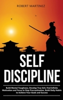 Self Discipline: Build Mental Toughness, Develop True Grit, Find Infinite Motivation and Focus to Stop Procrastination, Build Daily Habits to Achieve your Goals and Success 1676406662 Book Cover